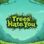 Trees Hate You Trees Hate You